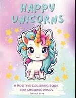 Happy unicorns : A positive Coloring book for growing minds 