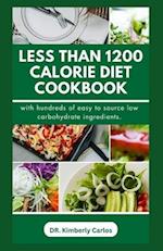 LESS THAN 1200 CALORIE DIET COOKBOOK: Tasty Recipes with Less Calories to Lose Weight and Stay Healthy 