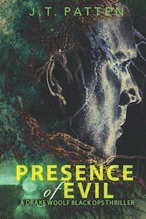 PRESENCE OF EVIL: A Drake Woolf Black Ops Novel