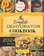 THE COMPLETE DEHYDRATOR COOKBOOK: Comprehensive guide to dehydrating recipes, including 30 days meal plans 