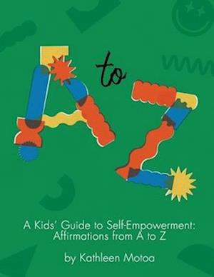 A Kids' Guide to Self-Empowerment: Affirmations from A to Z: ('Primary' Color Edition)