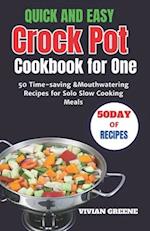 Quick and Easy Crock Pot Cookbook for One: 50 Time-saving &Mouthwatering Recipes for Solo Slow Cooking Meals 