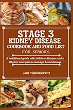 STAGE 3 KIDNEY DISEASE COOKBOOK AND FOOD LIST FOR SENIORS : A nutritional guide with delicious Recipes and a 28-day meal plan to manage Renal disease 