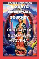 A 9 DAYS SPIRITUAL JOURNEY: OUR LADY OF GUADALUPE NOVENA. 