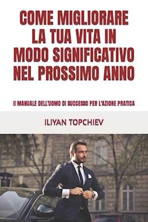 Come Migliorare La Tua Vita in Modo Significativo Nel Prossimo Anno