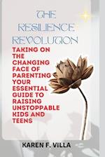 The Resilience Revolution: Taking on the Changing Face of Parenting - Your Essential Guide to Raising Unstoppable Kids and Teens 