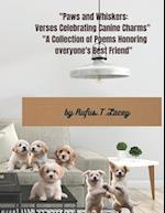 "Paws and Whiskers: Verses Celebrating Canine Charms" : "A Collection of Poems Honoring everyone's Best Friend" 