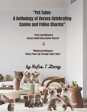 "Pet Tales: A Anthology of Verses Celebrating Canine and Feline Charms": "Whiskered Whispers: Poetry Paws-ing Through Feline Tales" and "Paws and W