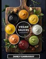 The Vegan Sauces Cookbook: 70+ Quick and Easy Homemade Delicious Plant-Based Recipes For Salad Dressings, Dips, Salsas, and Condiments | Includes Oil 