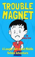 Trouble Magnet: The Laugh-Out-Loud Middle School Adventures of Jeffrey Scott 