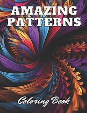 Amazing Patterns Coloring Book: 100+ High-Quality and Unique Coloring Pages for All Ages