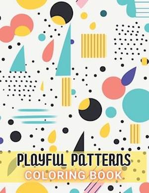 Playful Patterns Coloring Book: 100+ High-Quality and Unique Coloring Pages For All Fans