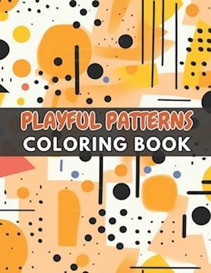 Playful Patterns Coloring Book: 100+ New and Exciting Designs Suitable for All Ages