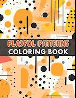 Playful Patterns Coloring Book: 100+ New and Exciting Designs Suitable for All Ages 