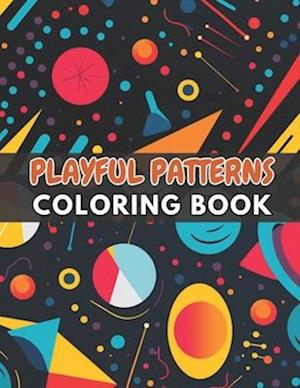 Playful Patterns Coloring Book: New and Exciting Designs Suitable for All Ages