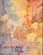 Mushroom Reverse Coloring Book: New and Exciting Designs, Begin Your Journey Into Creativity 