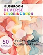 Mushroom Reverse Coloring Book: Watercolour Paintings for you trace the Line 