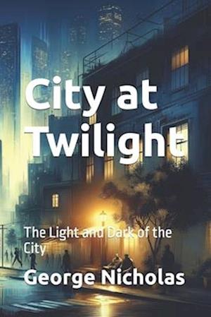 City at Twilight: The Light and Dark of the City