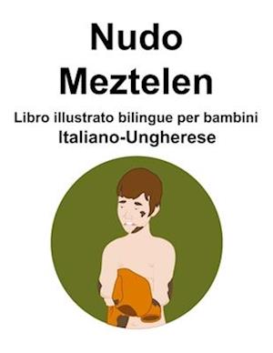 Italiano-Ungherese Nudo / Meztelen Libro illustrato bilingue per bambini