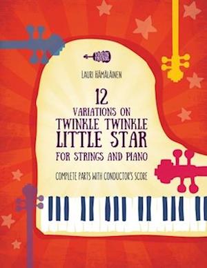 12 VARIATIONS ON TWINKLE, TWINKLE, LITTLE STAR FOR STRINGS AND PIANO: COMPLETE PARTS WITH CONDUCTOR'S SCORE