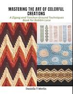 Mastering the Art of Colorful Creations: A Zigzag and Torchon Ground Techniques Book for Bobbin Lace 