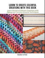 Learn to Create Colorful Creations with This Book: Learn the Art of Vibrant Creations with Zigzag and Torchon Ground Techniques 