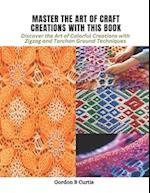 Master the Art of Craft Creations with This Book: Discover the Art of Colorful Creations with Zigzag and Torchon Ground Techniques 