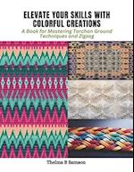 Elevate Your Skills with Colorful Creations: A Book for Mastering Torchon Ground Techniques and Zigzag 