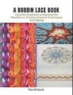 A Bobbin Lace Book: Colorful Creations Unleashed for Newbies in Torchon Ground Techniques and Zigzag 