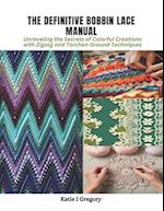 The Definitive Bobbin Lace Manual: Unraveling the Secrets of Colorful Creations with Zigzag and Torchon Ground Techniques 