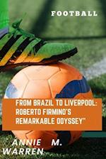 From Brazil to Liverpool: : Roberto Firmino's Remarkable Odyssey 