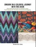 Embark on a Colorful Journey with This Book: The Ultimate Guide to Bobbin Lace Techniques for Torchon Ground and Zigzag 