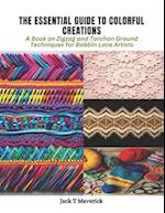 The Essential Guide to Colorful Creations: A Book on Zigzag and Torchon Ground Techniques for Bobbin Lace Artists 