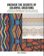Uncover the Secrets of Colorful Creations: A Book on Zigzag and Torchon Ground Techniques for Bobbin Lace Enthusiasts 