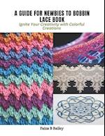 A Guide for Newbies to Bobbin Lace Book: Ignite Your Creativity with Colorful Creations 