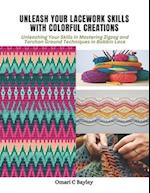 Unleash Your Lacework Skills with Colorful Creations: Unleashing Your Skills in Mastering Zigzag and Torchon Ground Techniques in Bobbin Lace 