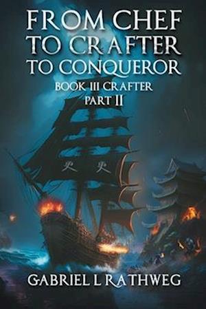 From Chef to Crafter to Conqueror : Book 3 - Crafter Part 2