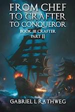 From Chef to Crafter to Conqueror : Book 3 - Crafter Part 2 