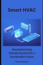Smart HVAC: Revolutionizing Climate Control for a Sustainable Future 