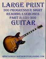 LARGE PRINT: 300 Progressive Sight Reading Exercises for Guitar: Part 2: 151 - 300 