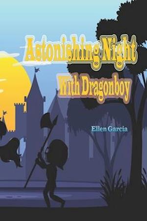 Astonishing Night With Dragonboy: A Tale of Magic, Friendship, and Adventure