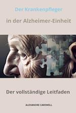 Krankenpfleger in der Alzheimer-Einheit Der vollständige Leitfaden