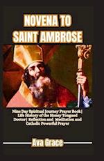 NOVENA TO SAINT AMBROSE: Nine Day Spiritual Journey Prayer Book|| Life History of the Honey Tongued Doctor|| Reflection, Meditation and Catholic Power