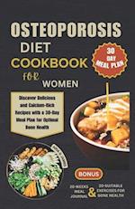 OSTEOPOROSIS DIET COOKBOOK FOR WOMEN: Discover Delicious and Calcium-Rich Recipes with a 30-Day Meal Plan for Optimal Bone Health 