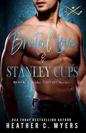 Brutal Love & Stanley Cups: A Second Chance Hockey Romance