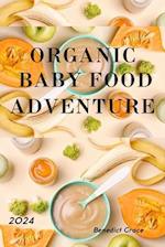 Organic Baby Food Adventure: The Complete Guide To Your Baby's First Foods 