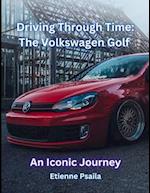 Driving Through Time: The Volkswagen Golf : An Iconic Journey 