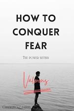 "how to conquer fear": "Fearless Living, Empowered Existence 