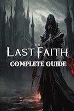 The Last Faith: Complete Guide: Best Tips, Tricks, Walkthroughs and Strategies 