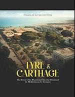 Tyre & Carthage: The History of the Phoenician Cities that Dominated the Mediterranean for Centuries 